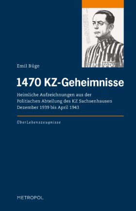 1470 KZ-Geheimnisse. Heimliche Aufzeichnungen aus der Politischen Abteilung des KZ Sachsenhausen Dezember 1939 bis April 1943
