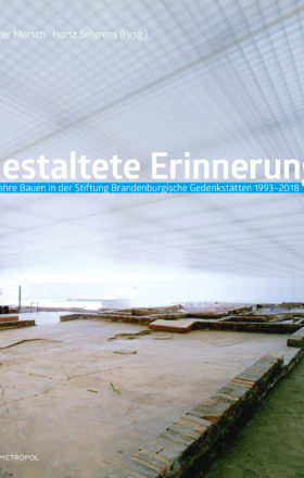 Günter Morsch/Horst Seferens (Hrsg.): Gestaltete Erinnerung – Rezension