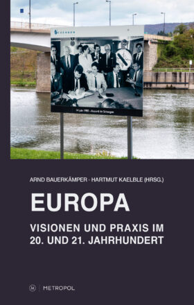 Arnd Bauerkämper/Hartmut Kaelble (Hrsg.): Europa – Visionen und Praxis im 20. und 21. Jahrhundert – Rezension