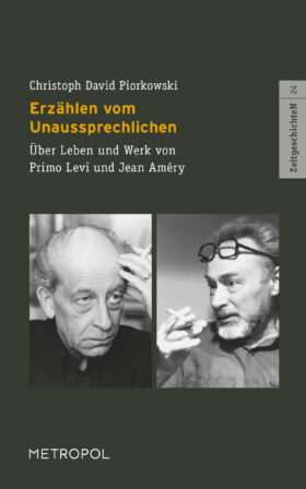 Erzählen vom Unaussprechlichen. Über Leben und Werk von Primo Levi und Jean Améry