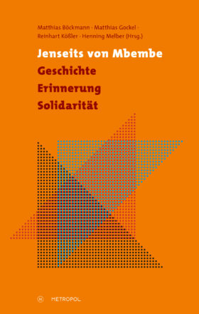 Matthias Böckmann/Matthias Gockel/Reinhart Kößler/Henning Melber (Hrsg.): Jenseits von Mbembe – Rezensionen