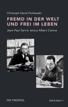 Fremd in der Welt und frei im Leben. Jean-Paul Sartre versus Albert Camus