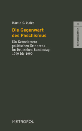 Die Gegenwart des Faschismus. Ein Kernelement politischen Erinnerns im Deutschen Bundestag 1949 bis 1990