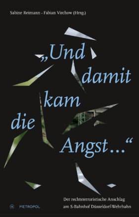 „Und damit kam die Angst …“.  Der rechtsterroristische Anschlag am S-Bahnhof Düsseldorf-Wehrhahn