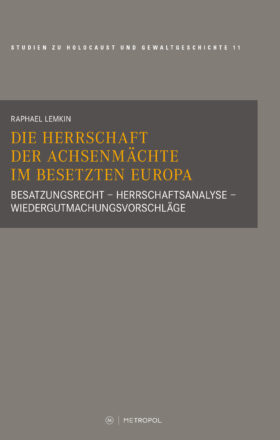 Die Herrschaft der Achsenmächte im besetzten Europa. Besatzungsrecht – Herrschaftsanalyse – Wiedergutmachungsvorschläge