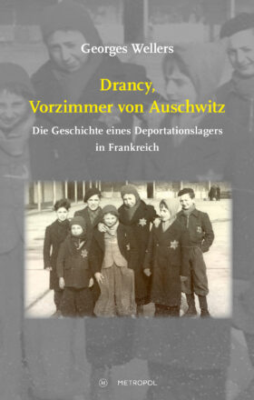 Drancy, Vorzimmer von Auschwitz. Die Geschichte eines Deportationslagers in Frankreich